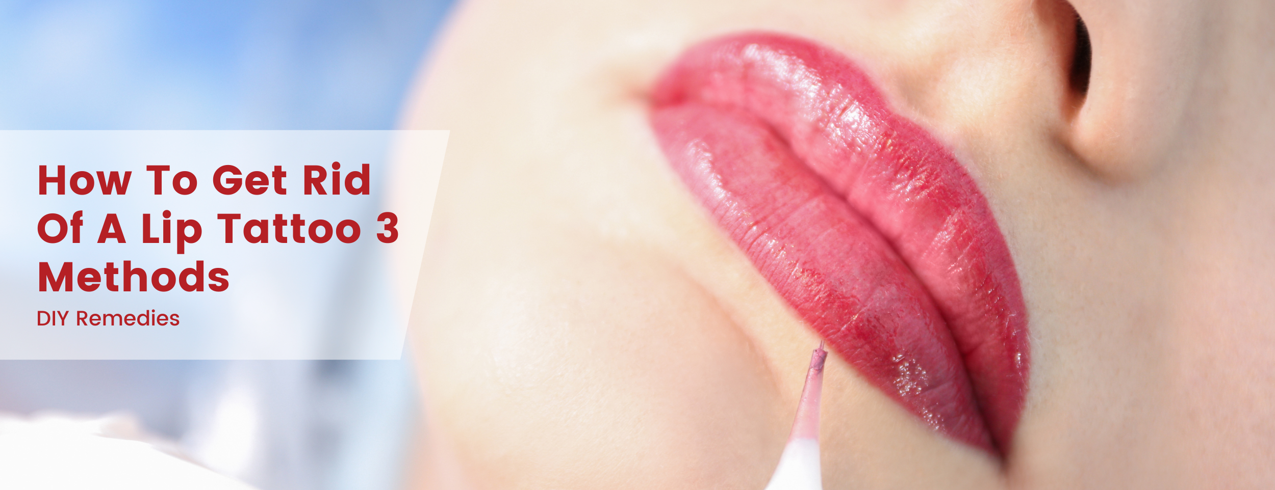 Lip Tattoo Removal: 3 Home Remedies & Methods