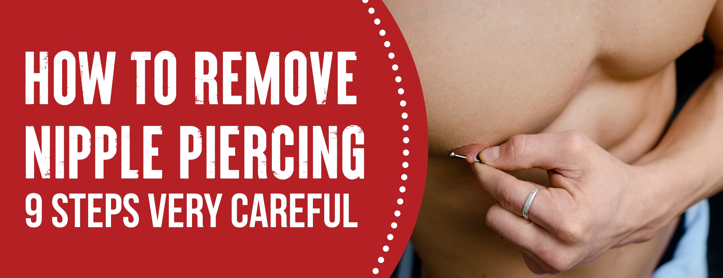 Nine Safety Steps for Removing Nipple Piercings [With Five Precautions]