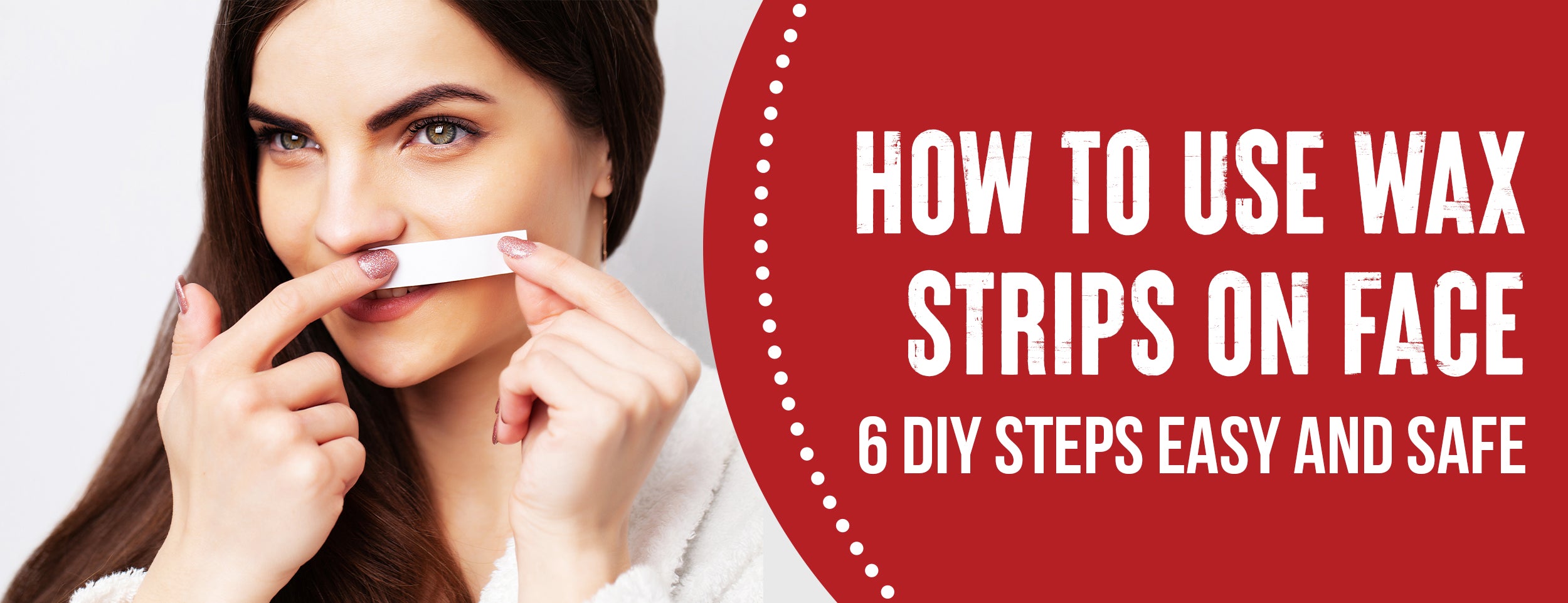 5 Advantages of Using Wax Strips on Face 6 Safely and Effective Tips