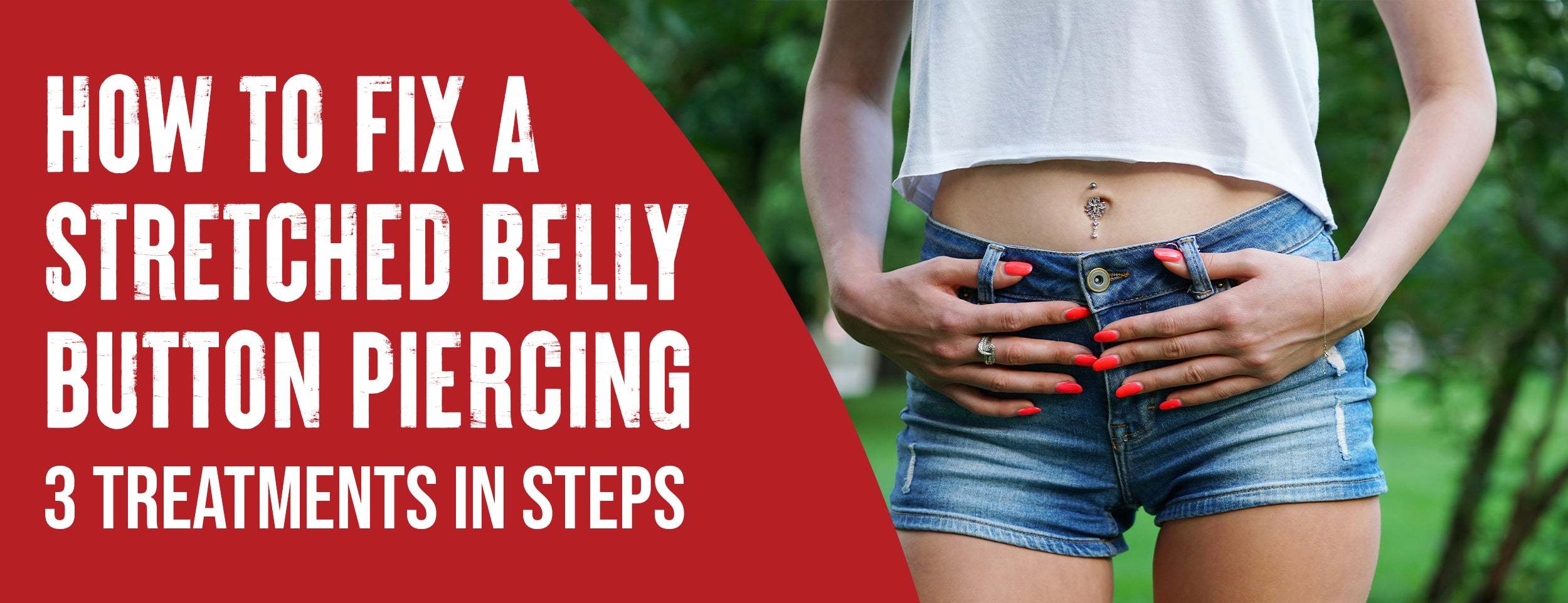 Treatment Options & Step-by-Step Guide for Stretched Belly Button Piercings