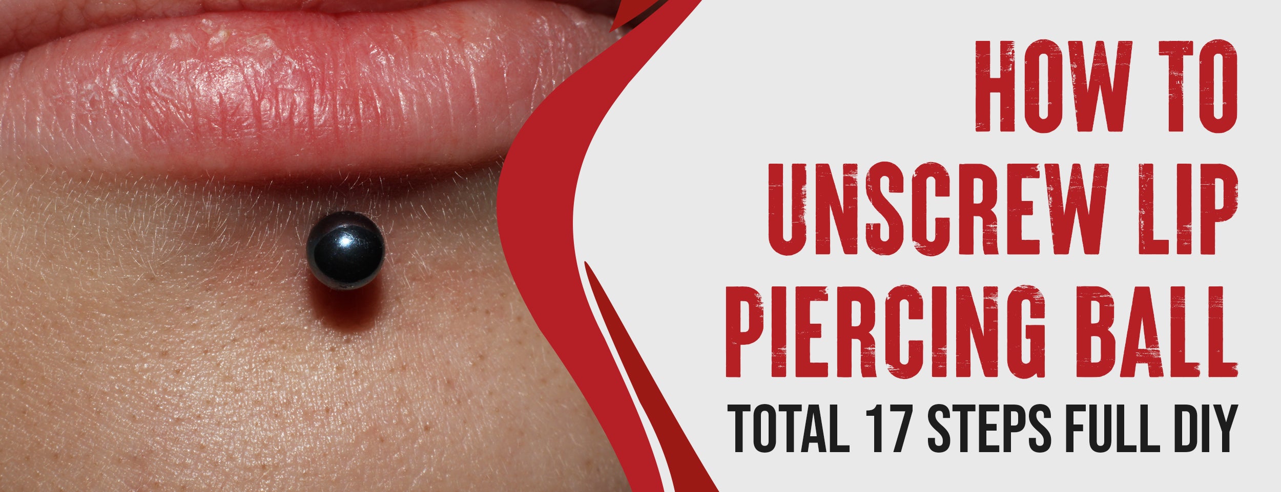 Preparation & Steps to Unscrew Lip Piercing Balls