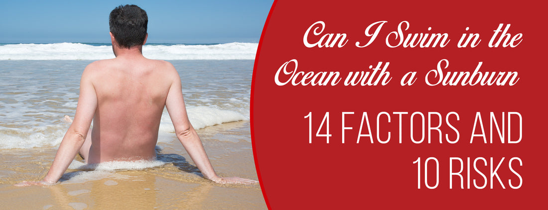 The 14 Factors & 10 Risks of Swimming in The Ocean with a Sunburn