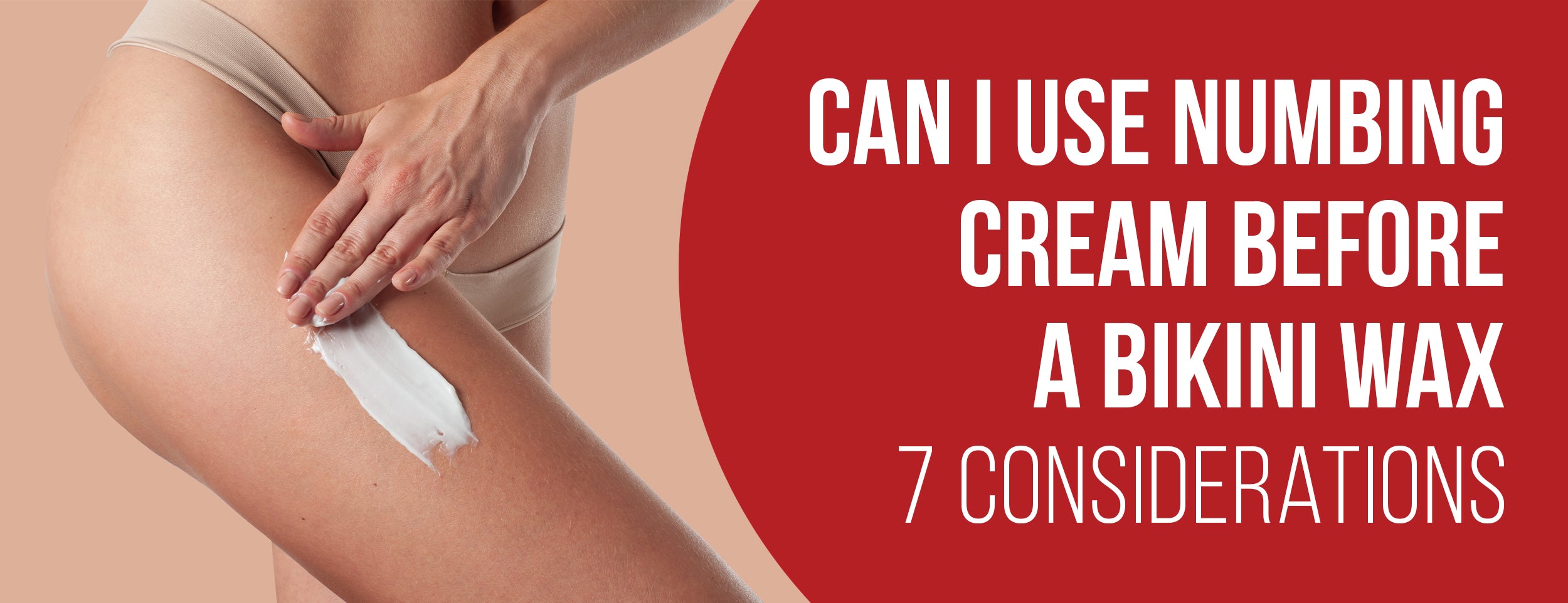 The 7 Considerations and 6 Advantages of Numbing Cream Before Bikini Wax