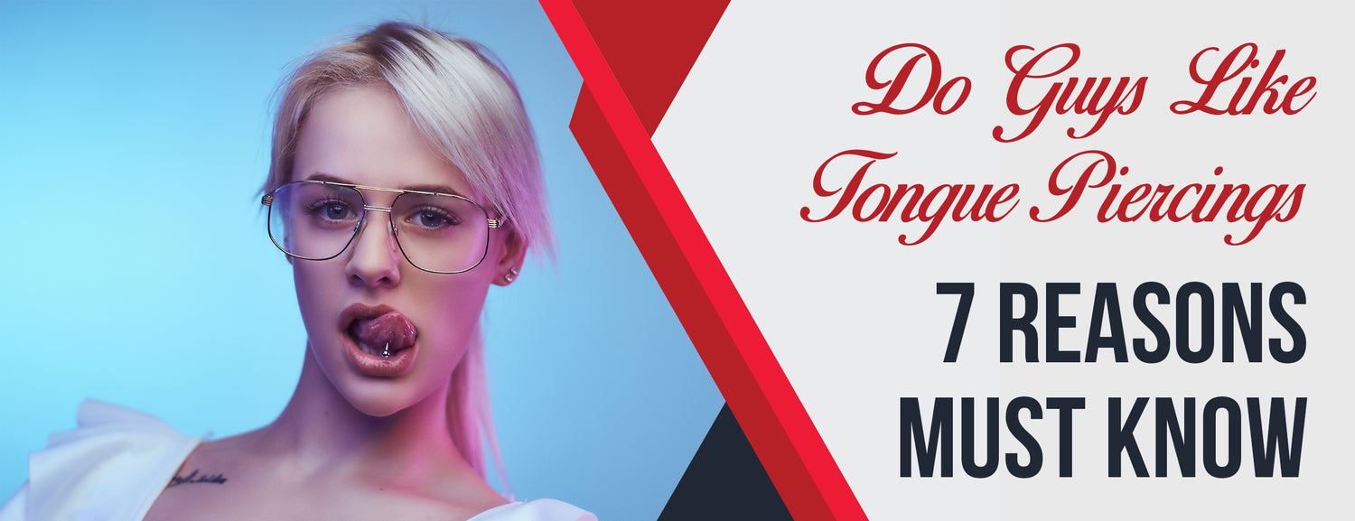 Do Guys Like Tongue Piercings 7 Reasons [Must Know] Dr. Numb®