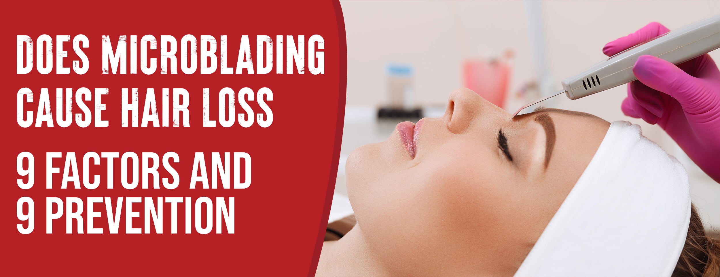 Microblading and Hair Loss: 9 Factors and the Science [Including 9 Prevention Tips]