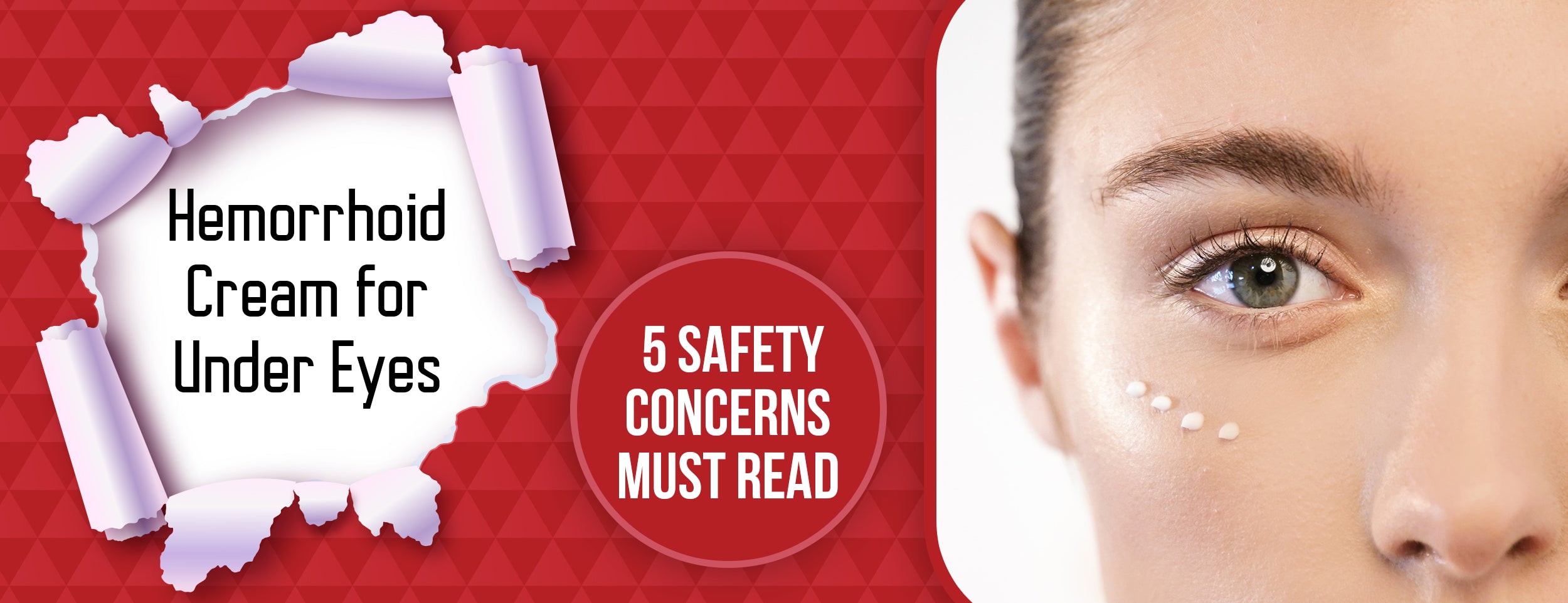 5 Safety Concerns about Hemorrhoid Cream for Under Eyes
