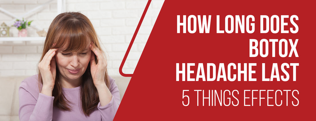 When it comes to botox headaches how long does it last