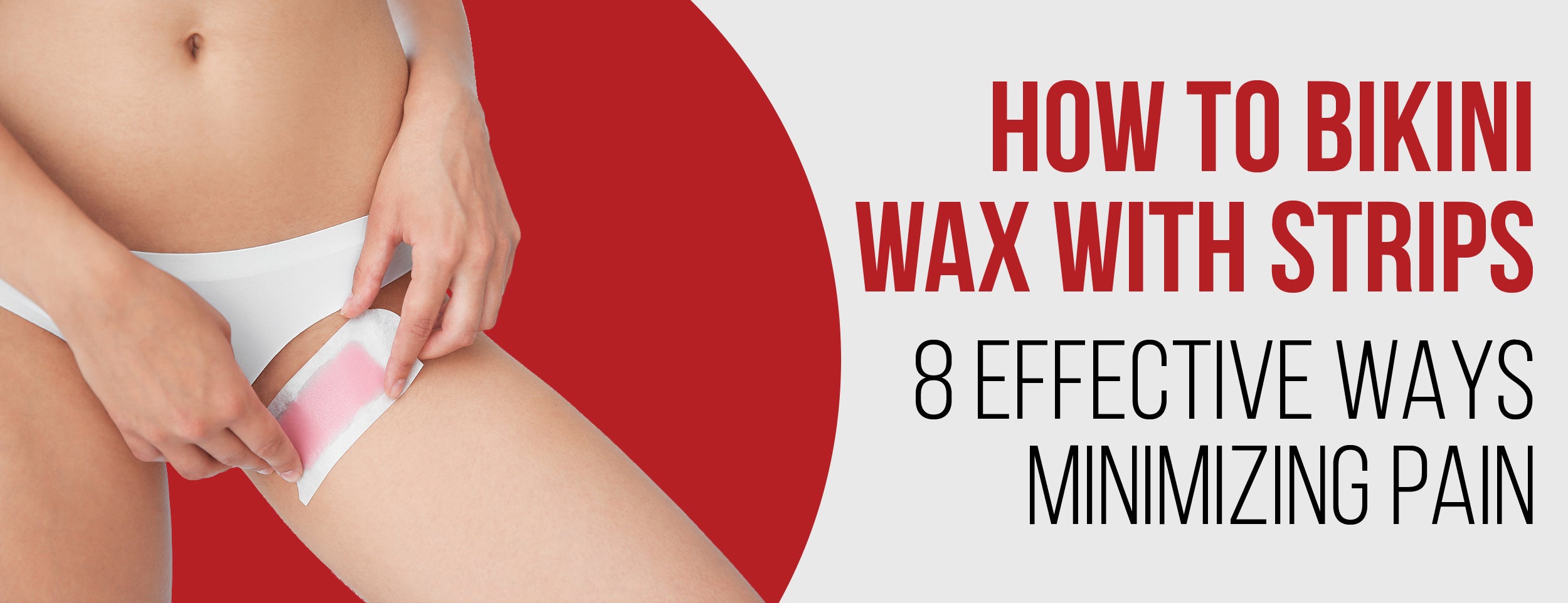 8 Effective Ways to Bikini Wax with Strips [5 Tips to Minimize Pain]