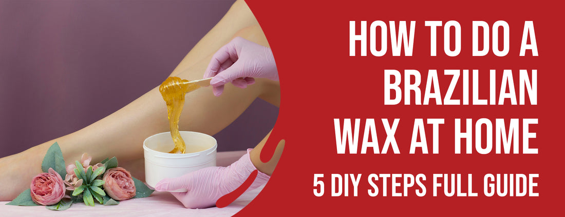 4 Preparation Tips & Step-by-Step Process [DIY] for Brazilian Wax
