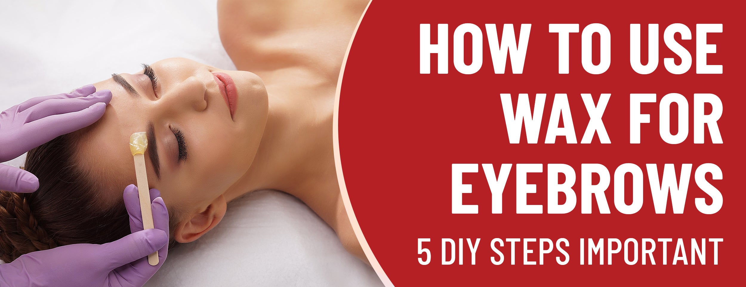 Essential Steps for Waxing Eyebrows