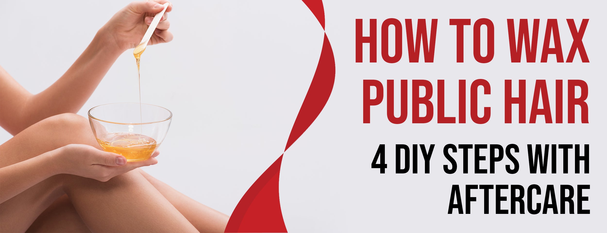 4 Steps & Aftercare for Waxing Public Hair