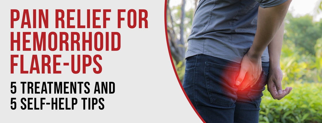 5 Treatment Options & 5 Self-Help Tips for Hemorrhoid Flare-ups