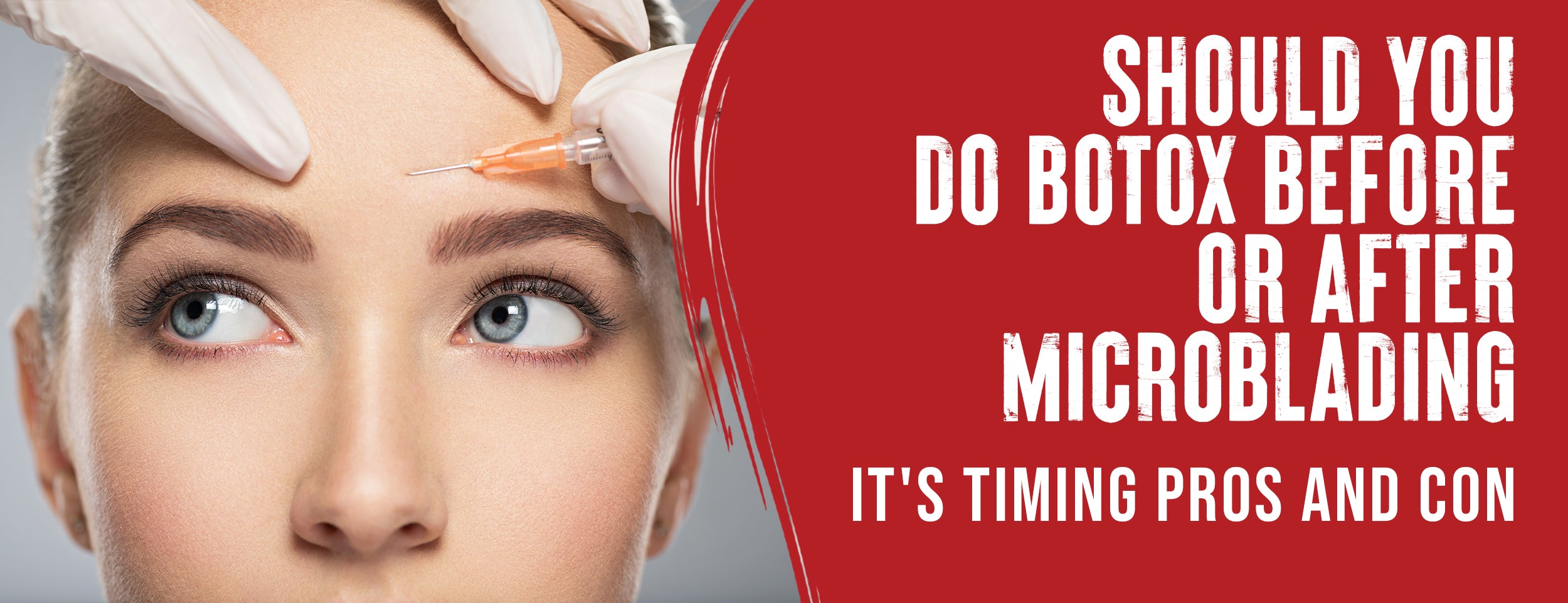  The right time to do Botox and microblading.