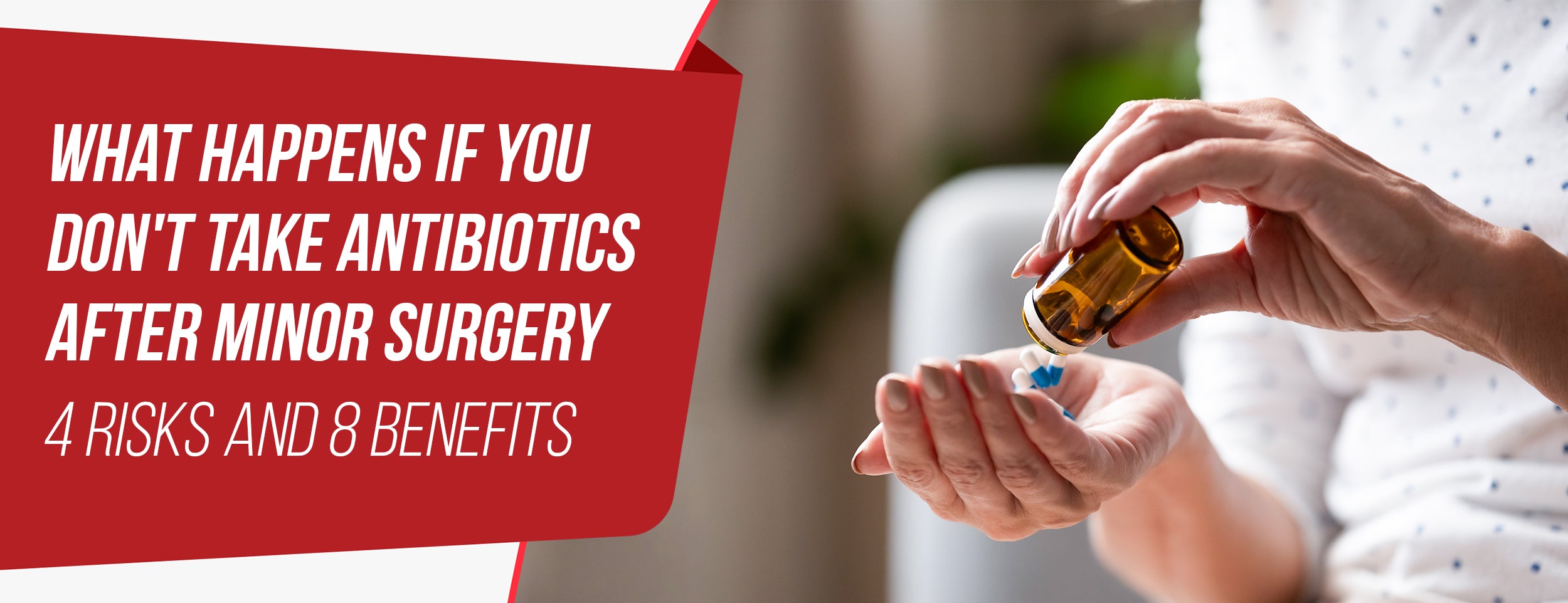4 Risks &  Benefits of Not Taking Antibiotics After Minor Surgery