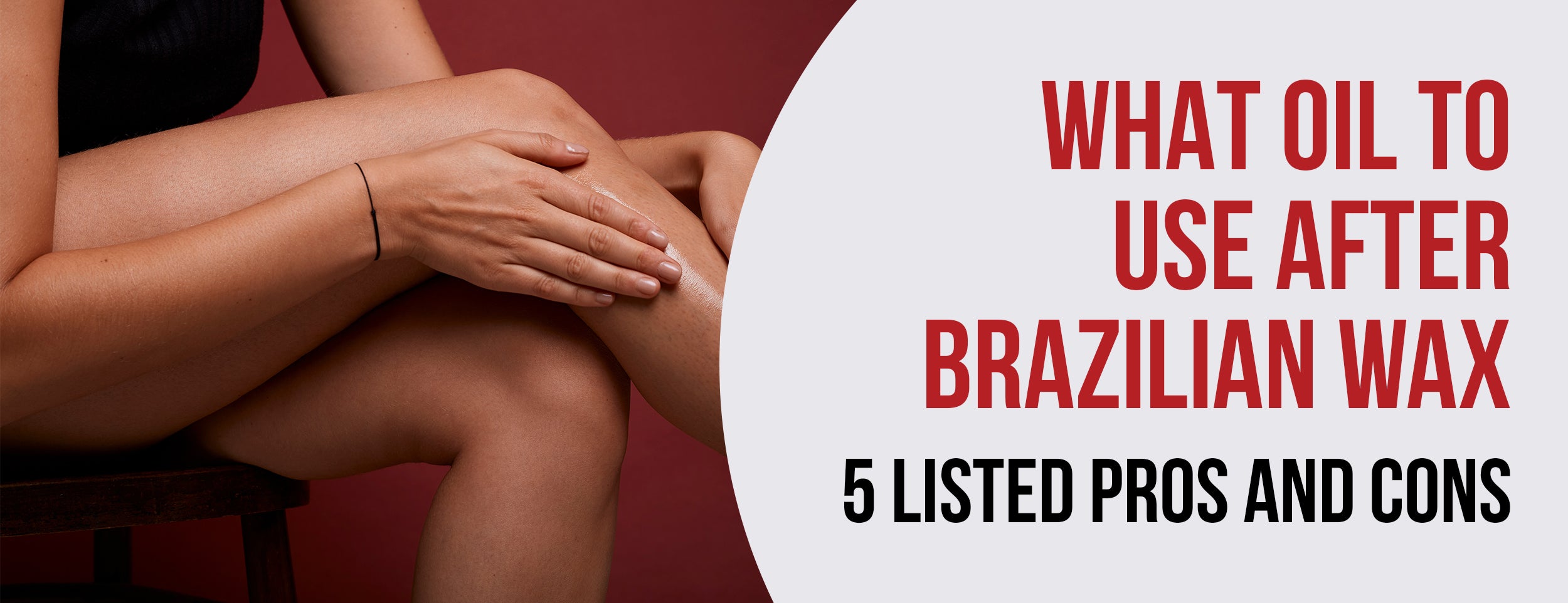 5 Best Oils After Brazilian Wax: Pros and Cons