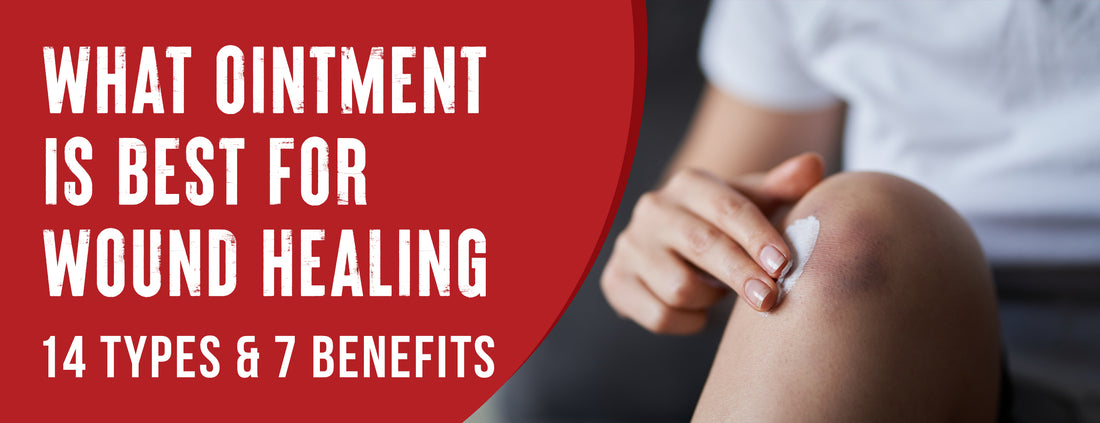 11 Types & 7 Benefits of Wound Ointments [Most Effective]