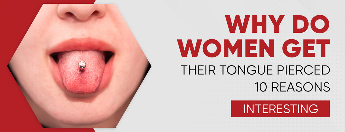 The 10 Reasons Women Get Tongue Pierced